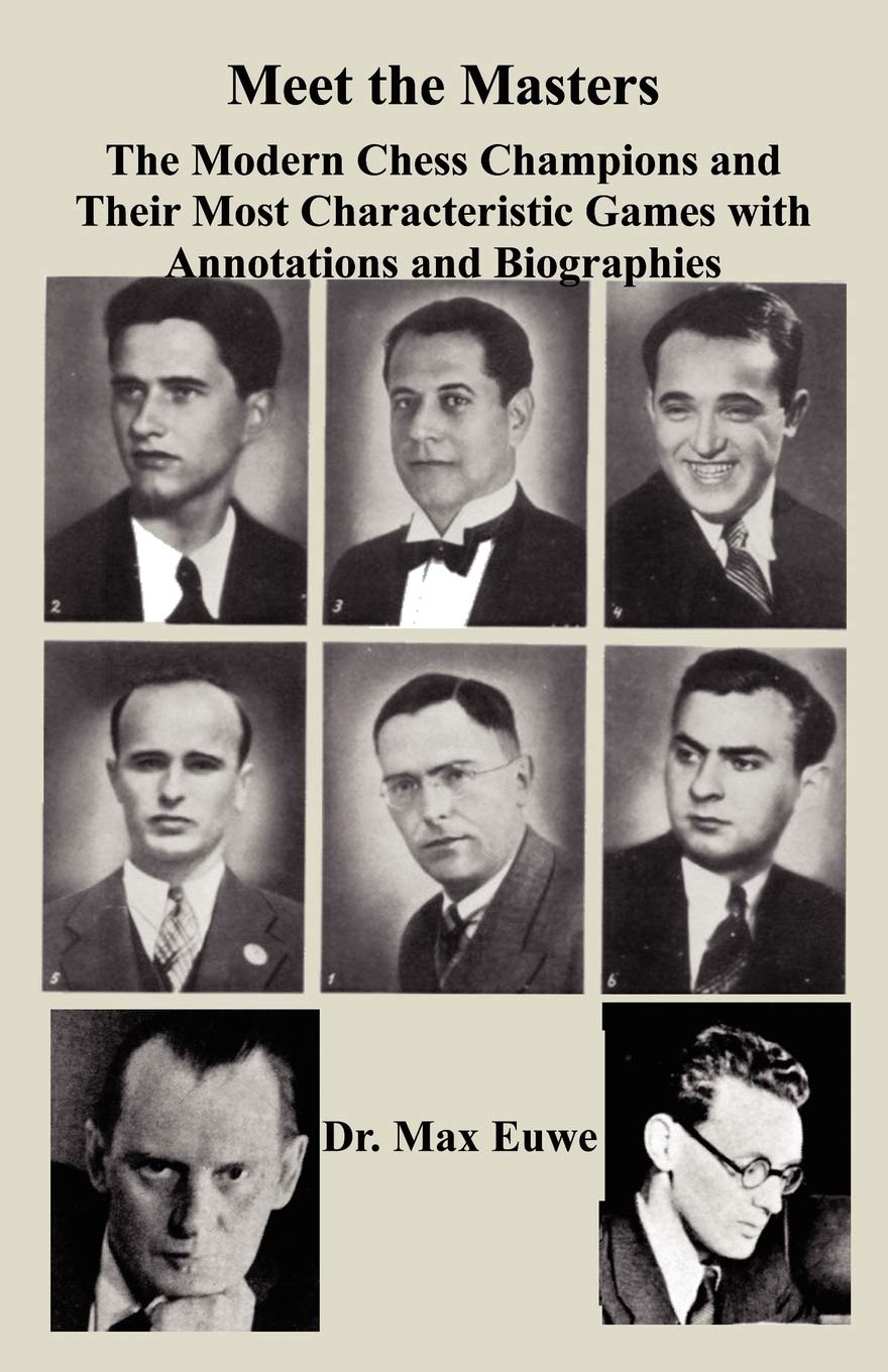 Meet the Masters The Modern Chess Champions and Their Most Characteristic Games