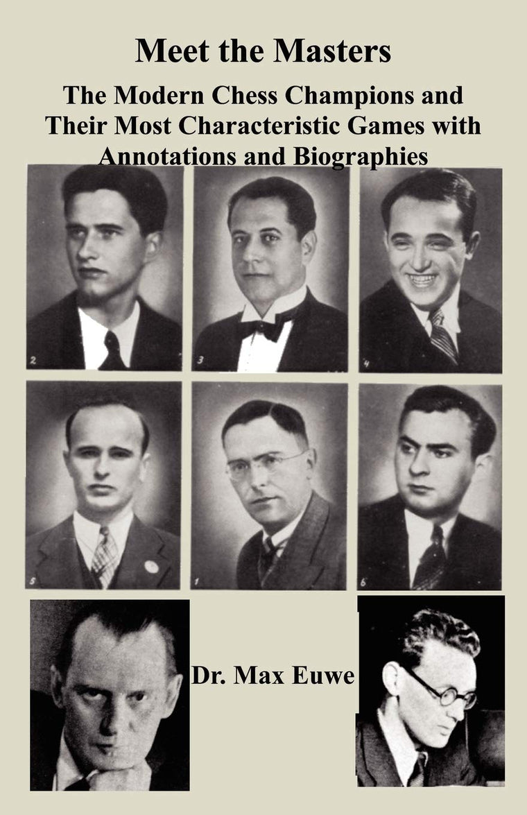 Meet the Masters The Modern Chess Champions and Their Most Characteristic Games