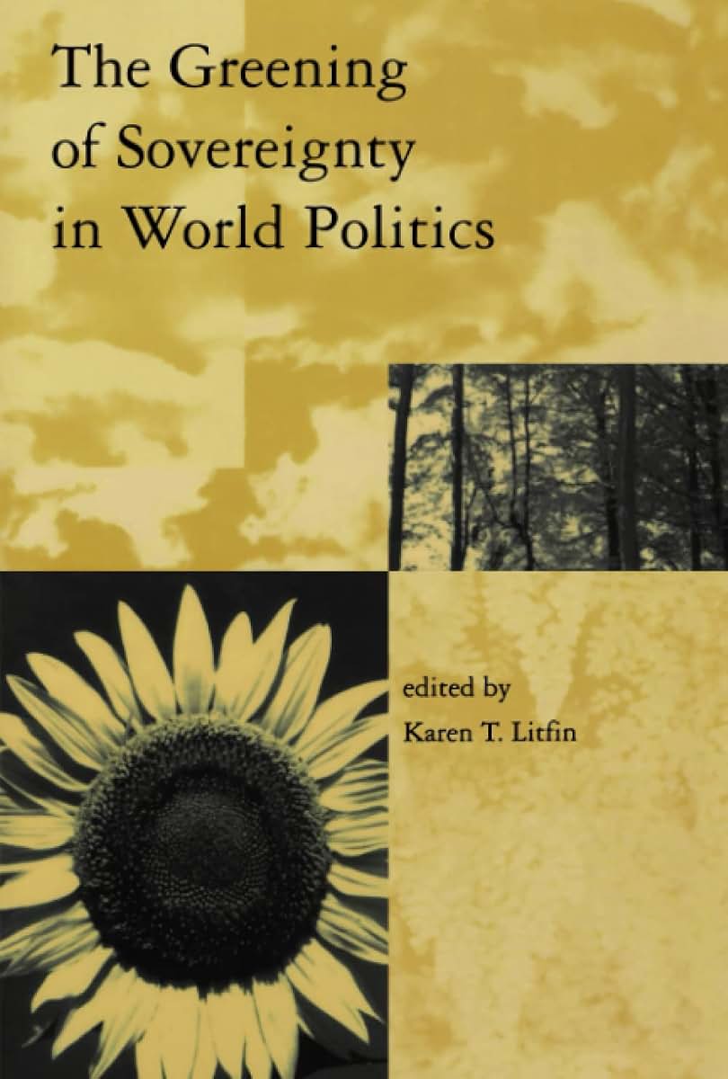 The Greening of Sovereignty in World Politics (Global Environmental Accord: Strategies for Sustainability and Institutional Innovation) (Global Environmental Accord (Paperback))