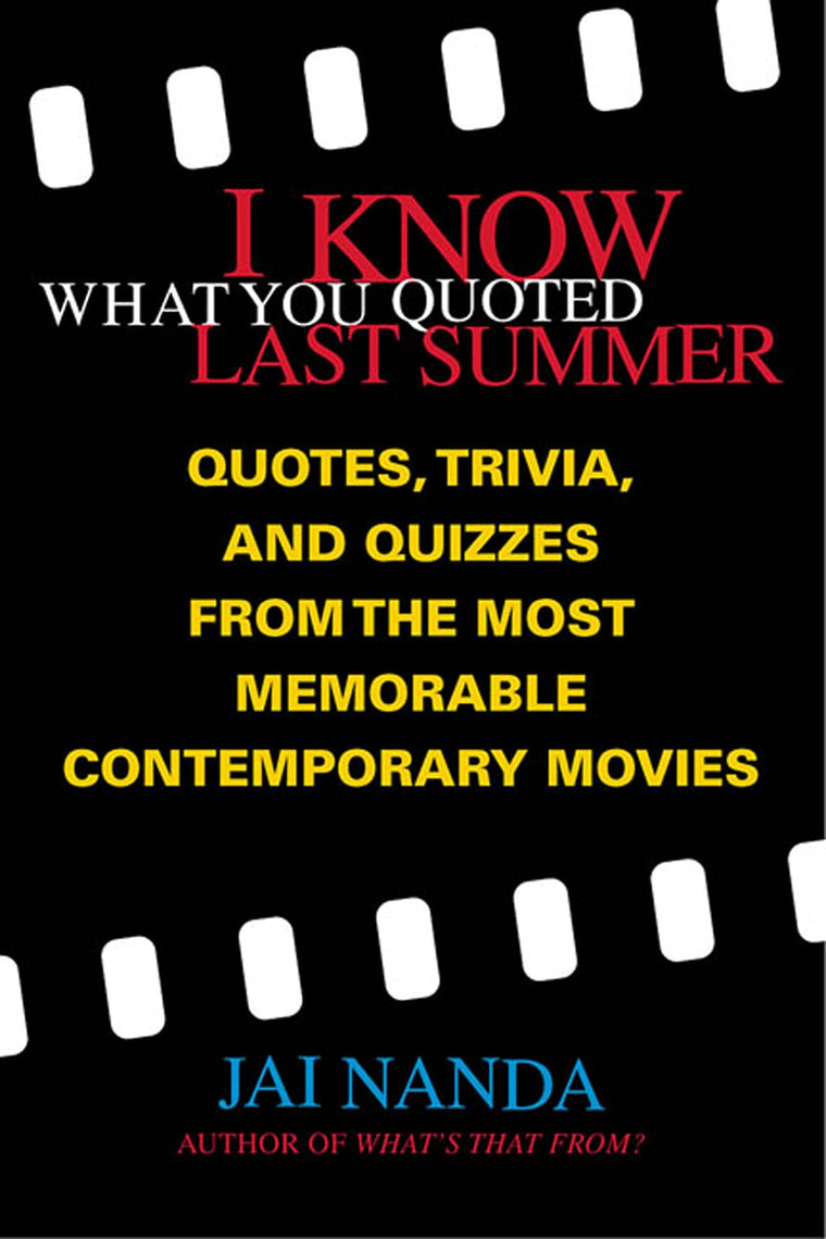 I Know What You Quoted Last Summer: Quotes and Trivia from the Most Memorable Contemporary Movies