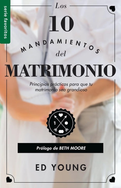 Los 10 Mandamientos del Matrimonio: Claves Prcticas para un Amor Duradero y un Matrimonio Feliz  Serie favoritos  Spanish Edition