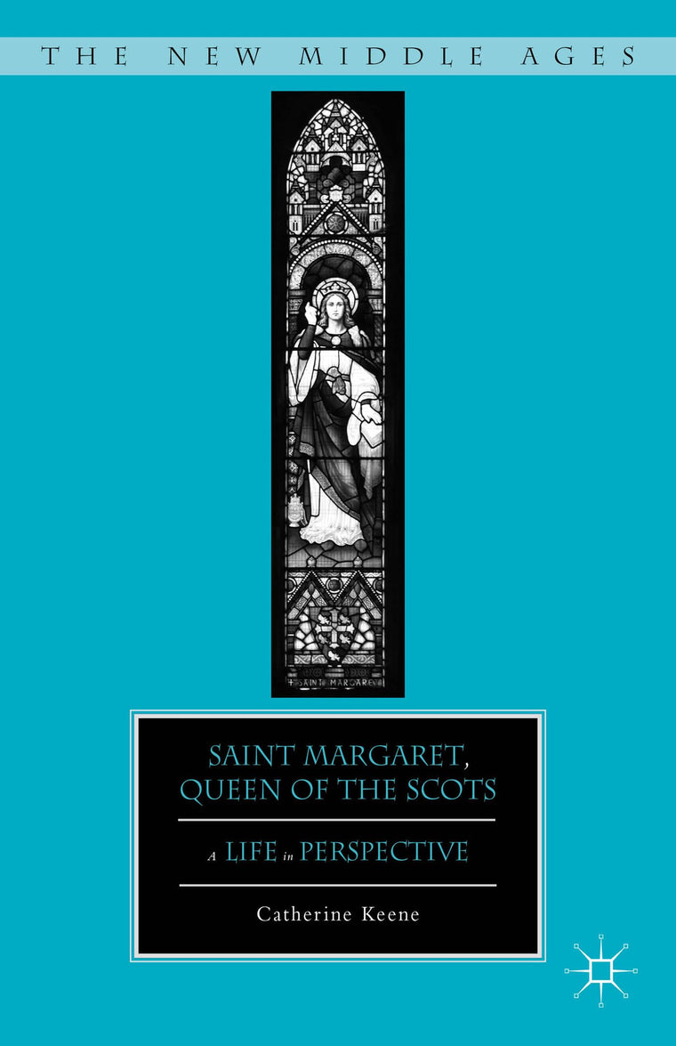 Saint Margaret, Queen of the Scots: A Life in Perspective (The New Middle Ages)