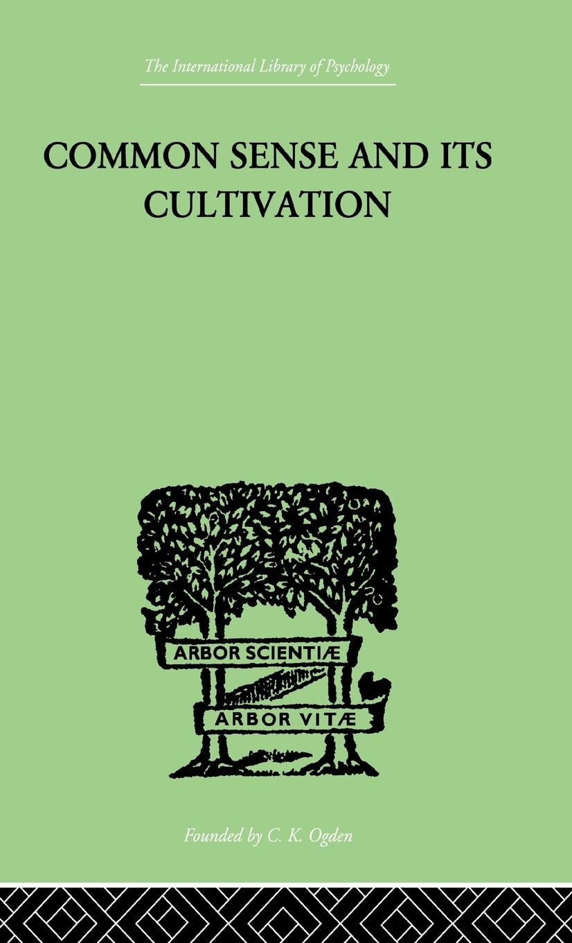 Common Sense And Its Cultivation (International Library of Psychology)