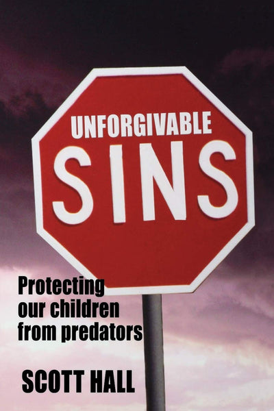 Unforgivable Sins: Prottecting Our Children from Predators (Ending Child Abuse)