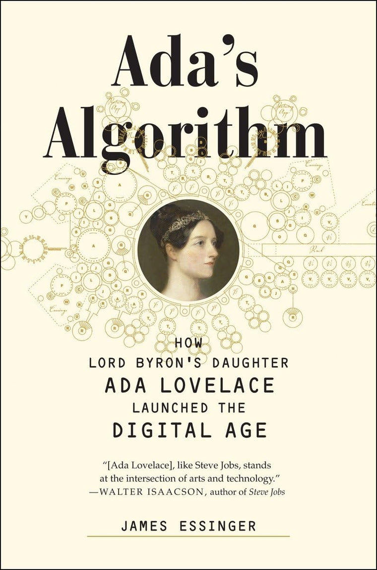 Ada's Algorithm: How Lord Byron's Daughter Ada Lovelace Launched the Digital Age
