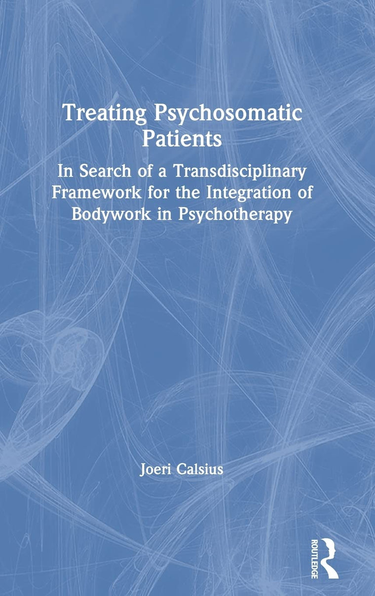 Treating Psychosomatic Patients: In Search of a Transdisciplinary Framework for the Integration of Bodywork in Psychotherapy