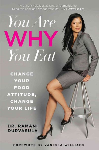 You Are WHY You Eat: Change Your Food Attitude, Change Your Life