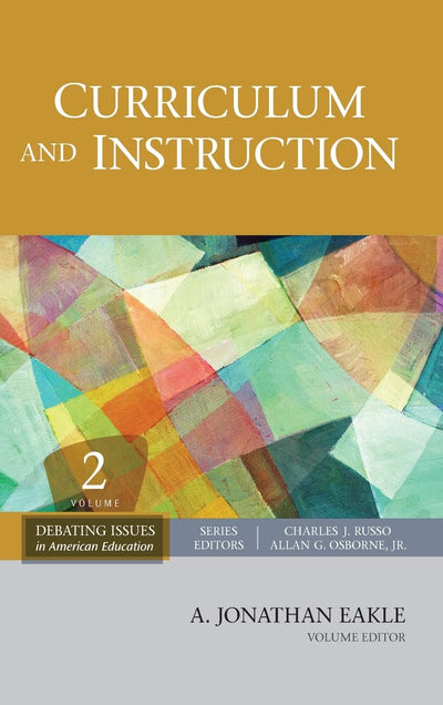 Curriculum and Instruction (Debating Issues in American Education: A SAGE Reference Set)