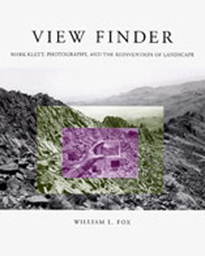 View Finder: Mark Klett, Photography, and the Reinvention of Landscape