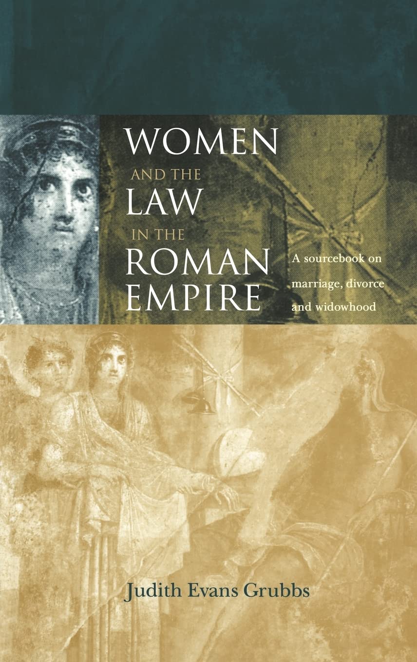 Women and the Law in the Roman Empire: A Sourcebook on Marriage, Divorce and Widowhood (Routledge Sourcebooks for the Ancient World)