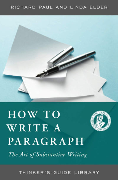 HOW TO WRITE A PARAGRAPH:THE ART OF SUBSTANTIVE WRITING (Thinker's Guide Library)