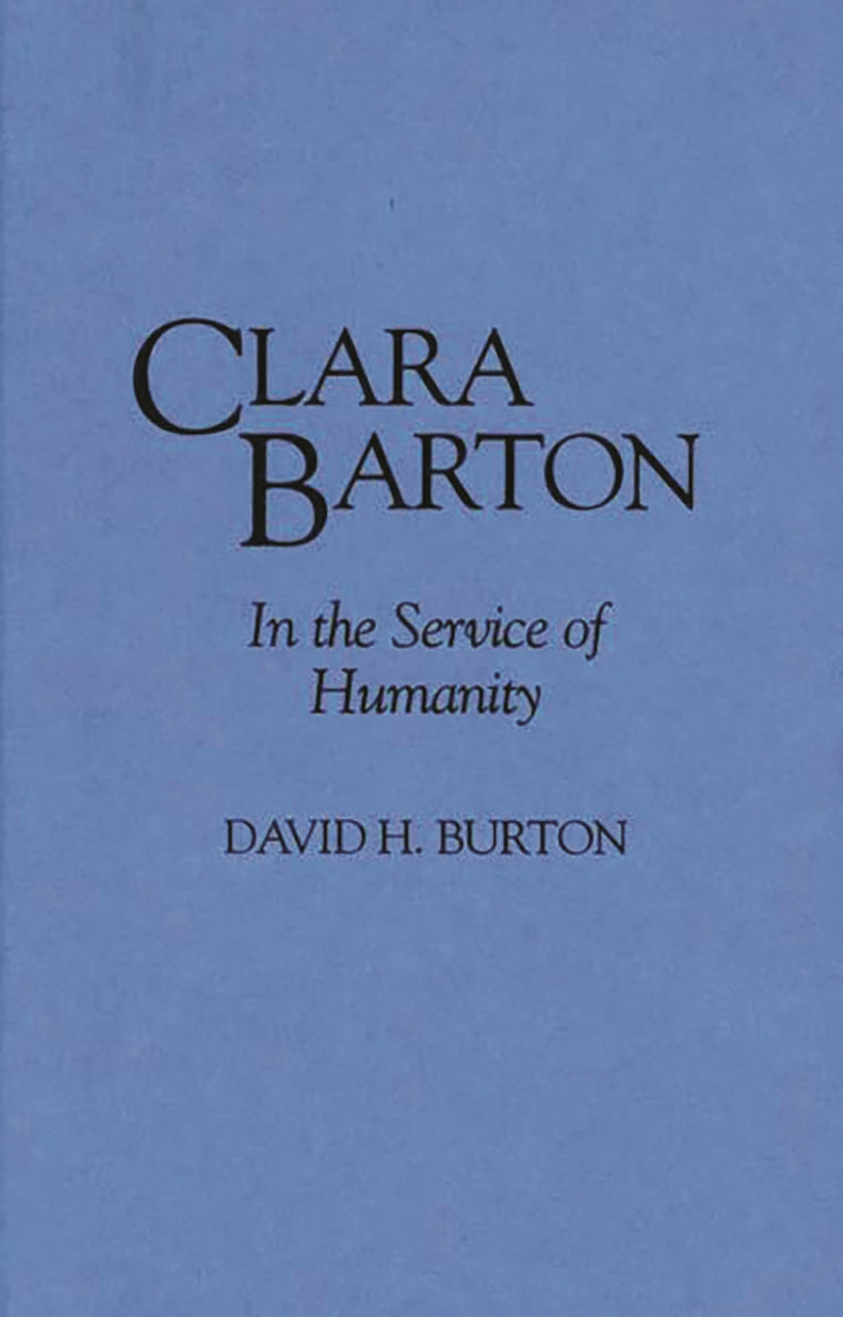 Clara Barton: In the Service of Humanity (Contributions in Women's Studies)