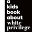 A Kids Book About White Privilege