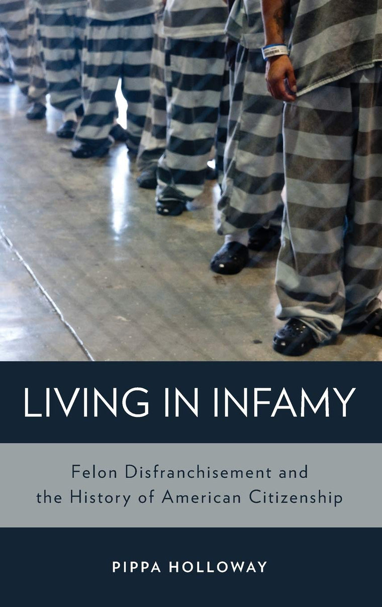 Living in Infamy: Felon Disfranchisement and the History of American Citizenship (Studies in Crime and Public Policy)