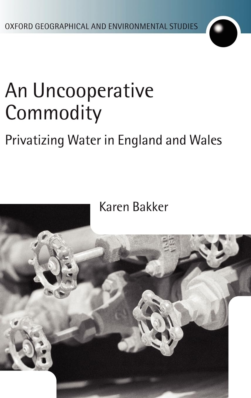 An Uncooperative Commodity: Privatizing Water in England and