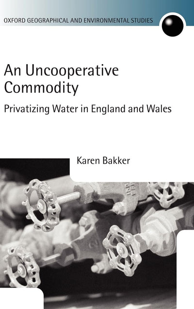 An Uncooperative Commodity: Privatizing Water in England and