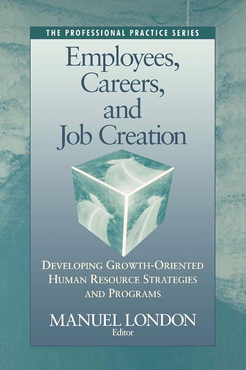 Employees, Careers, and Job Creation: Developing Growth-Oriented Human Resources Strategies and Programs (Professional Practice)