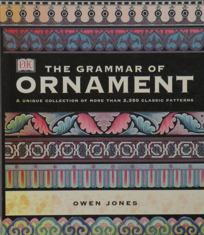 The Grammar of Ornament: Illustrated by Examples from Various Styles of Ornament