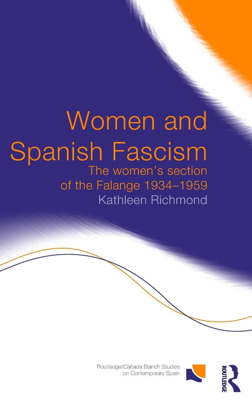 Women and Spanish Fascism: The Women's Section of the Falange 1934-1959 (Routledge/Canada Blanch Studies on Contemporary Spain)