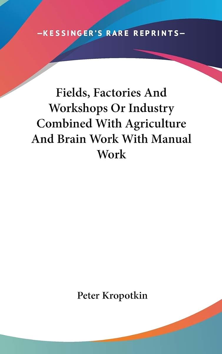 Fields, Factories And Workshops Or Industry Combined With Agriculture And Brain Work With Manual Work