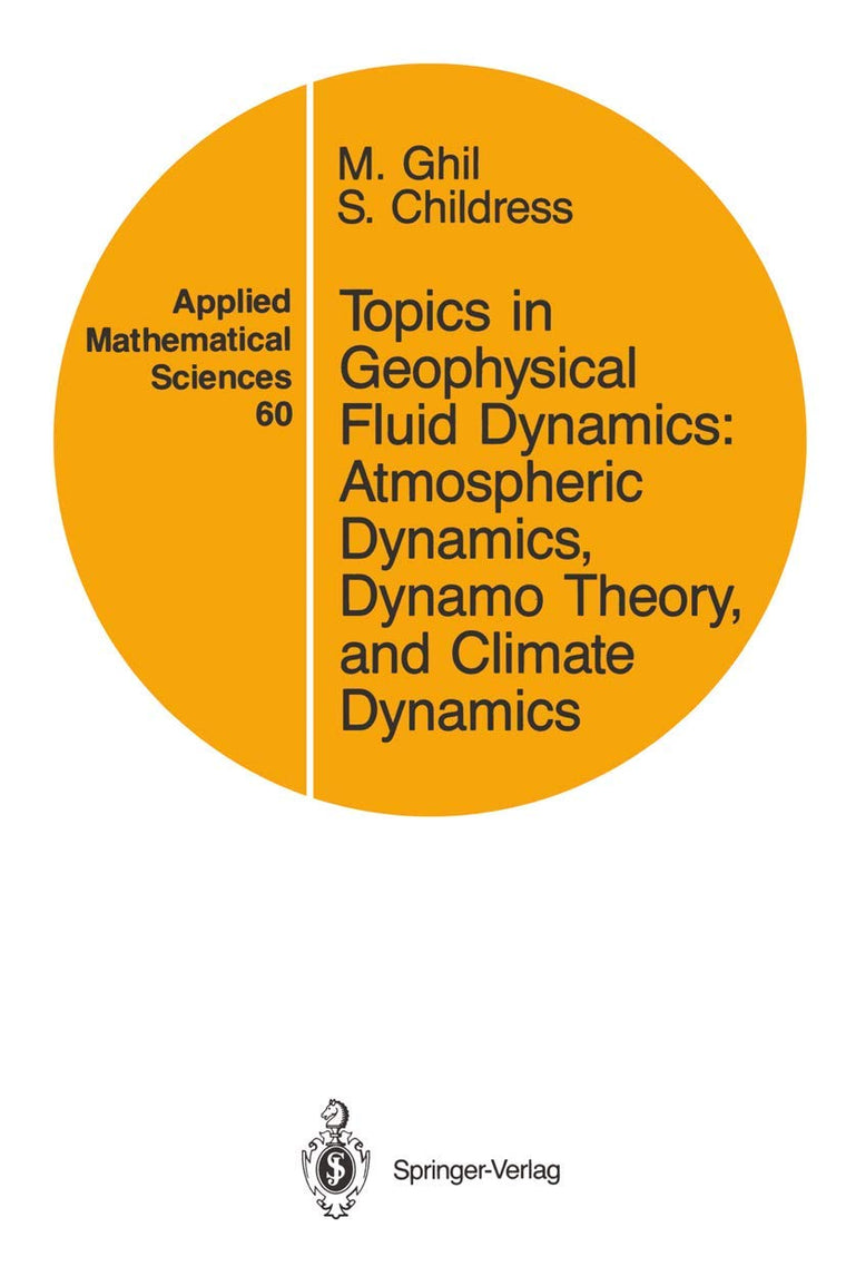 Topics in Geophysical Fluid Dynamics: Atmospheric Dynamics, Dynamo Theory, and Climate Dynamics (Applied Mathematical Sciences, 60)
