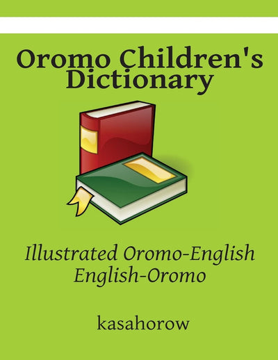 Oromo Children's Dictionary: Illustrated Oromo-English, English-Oromo (Creating Safety with Oromo)