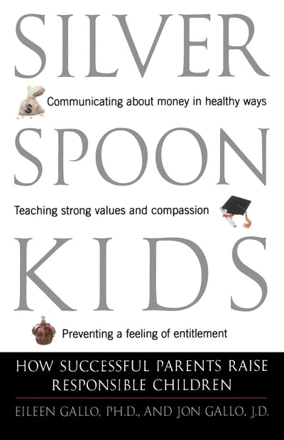 Silver Spoon Kids: How Successful Parents Raise Responsible Children (Family & Relationships)