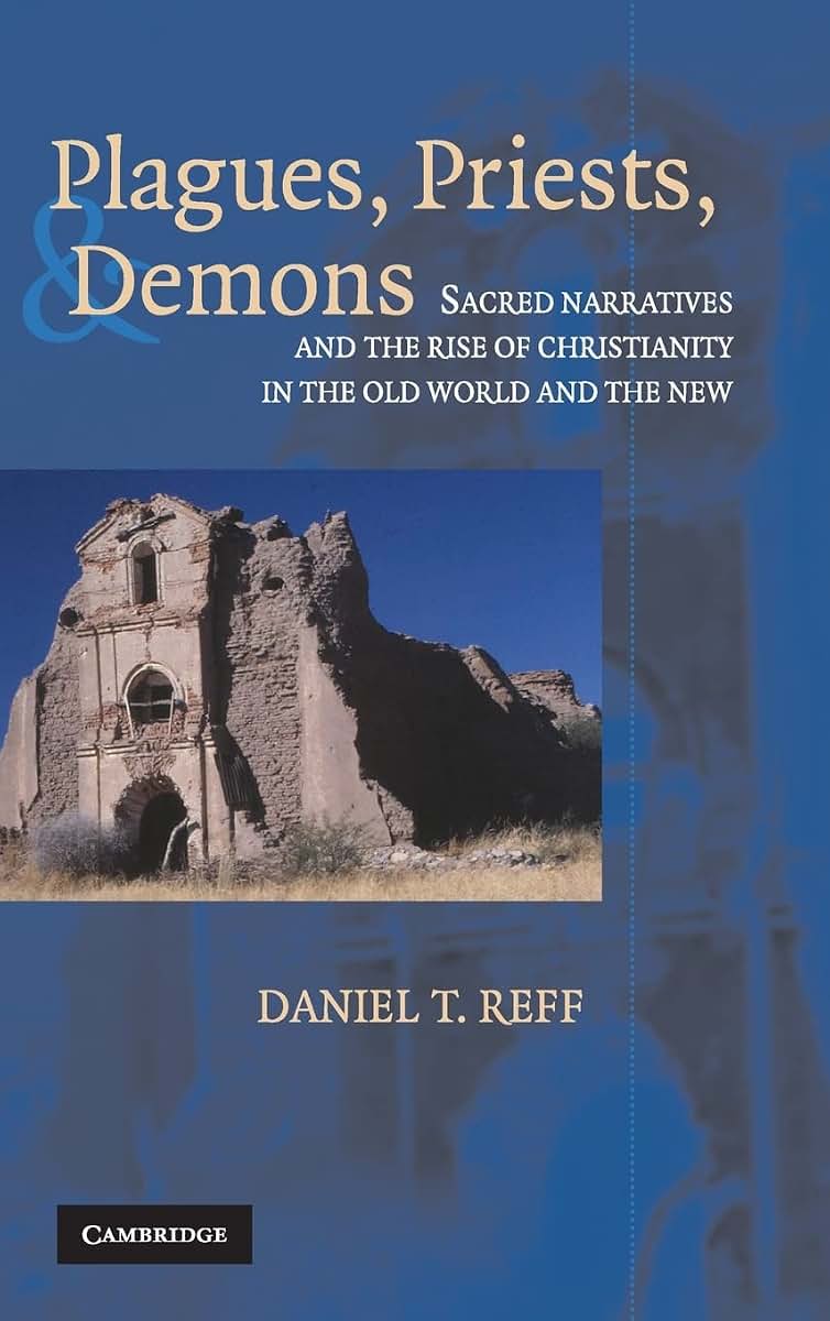 Plagues, Priests, and Demons: Sacred Narratives and the Rise of Christianity in the Old World and the New