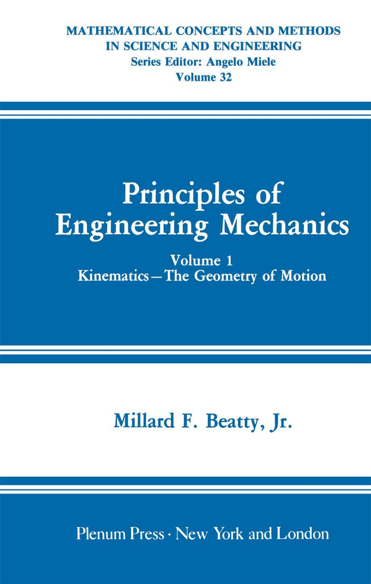 Mathematical Concepts and Methods in Science and Engineering: Principles of Engineering Mechanics, Kinematics the Geometry of Motion, Vol. 1 ... and Methods in Science and Engineering, 32)