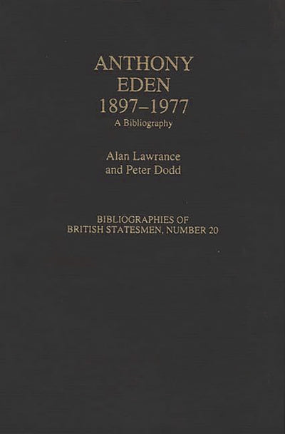 Anthony Eden, 1897-1977: A Bibliography (Bibliographies of British Statesmen)