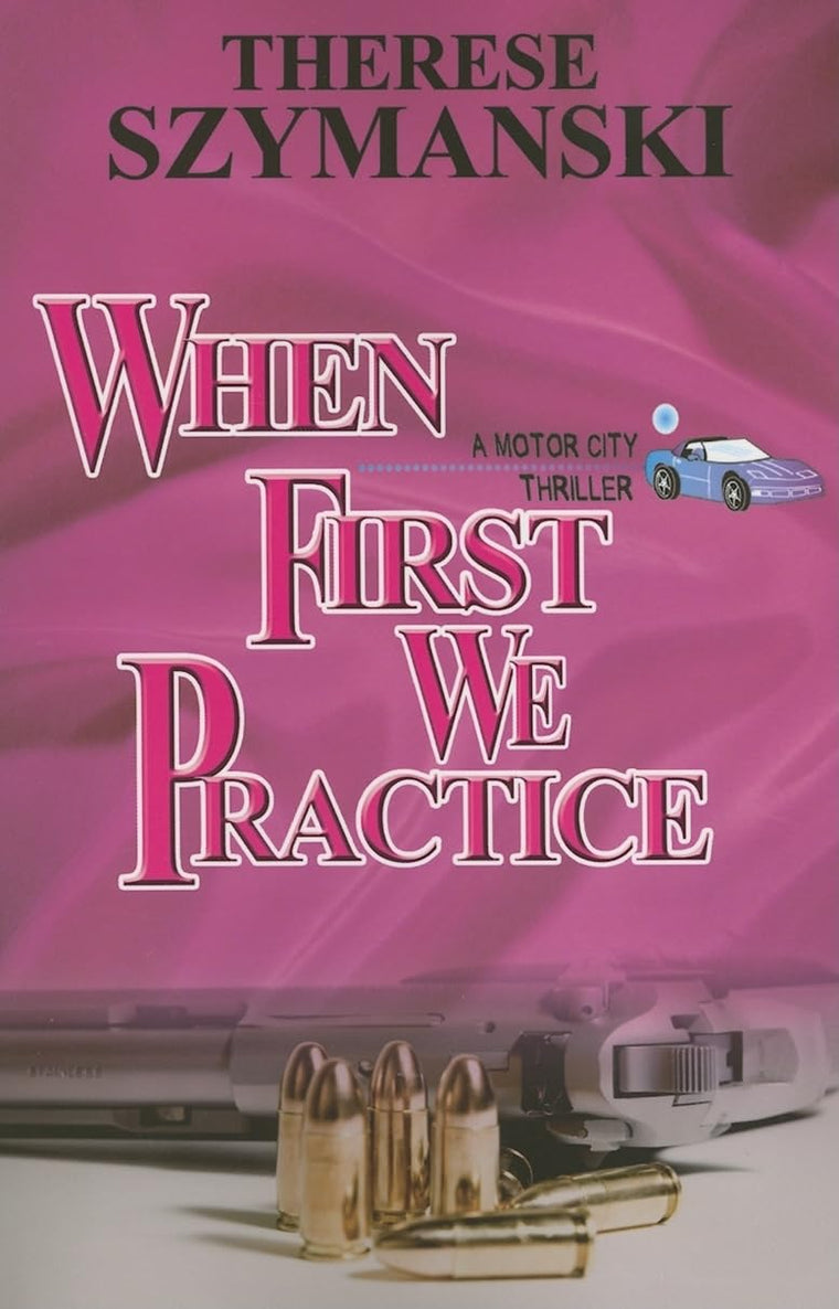 When First We Practice (A Motor City Thriller, 7)