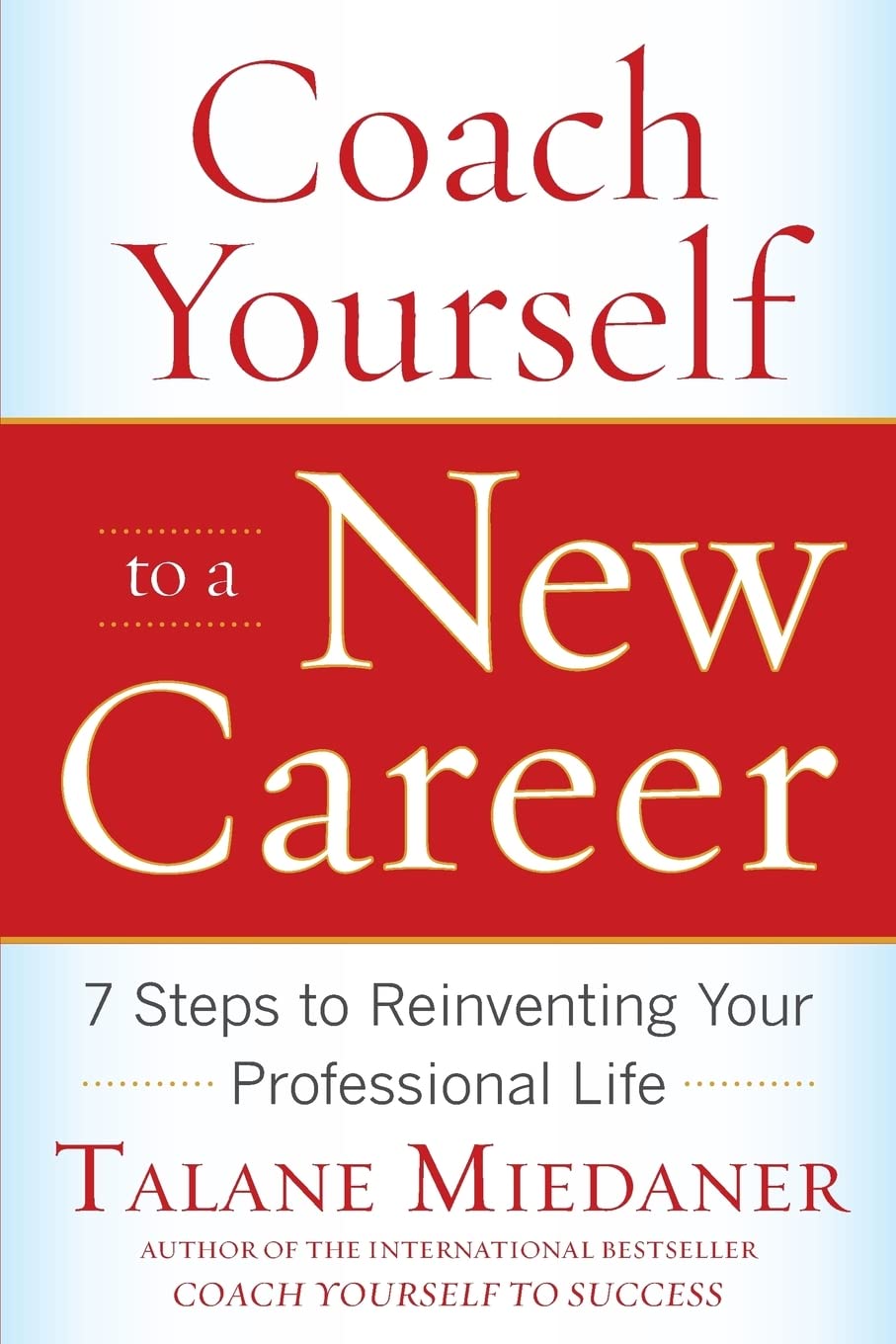 Coach Yourself to a New Career: 7 Steps to Reinventing Your Professional Life
