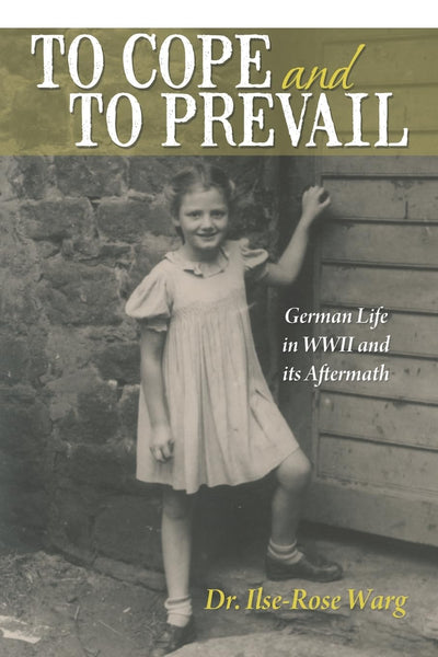 To Cope and To Prevail: German Life in WWII and its Aftermath