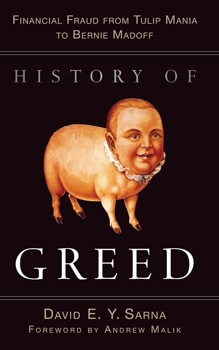 History of Greed: Financial Fraud from Tulip Mania to Bernie Madoff