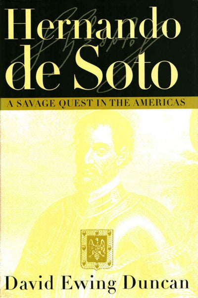 Hernando De Soto: A Savage Quest in the Americas by Duncan,