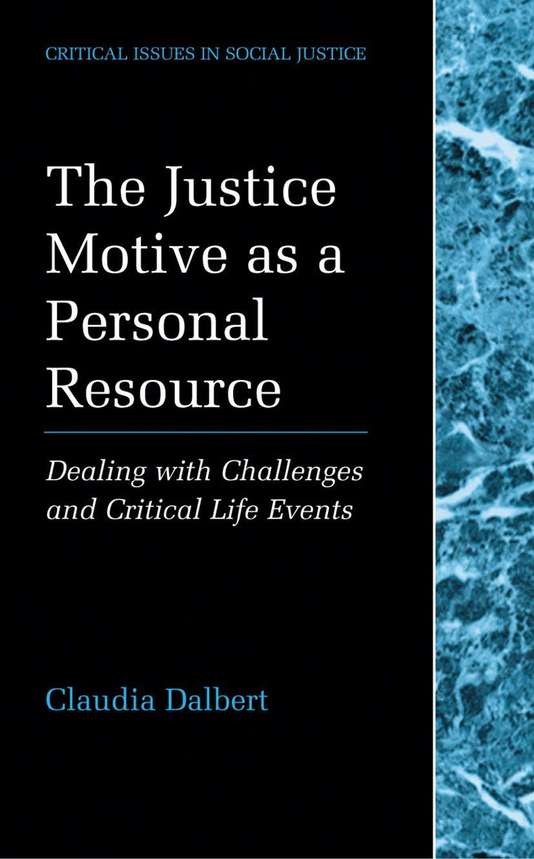 The Justice Motive as a Personal Resource: Dealing with Challenges and Critical Life Events (Critical Issues in Social Justice)