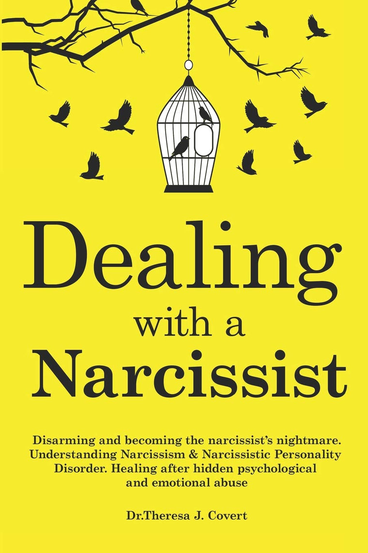 Dealing with a Narcissist: Disarming and becoming the Narcissist's nightmare. Understanding Narcissism & Narcissistic personality disorder. Healing after hidden Psychological and emotional abuse
