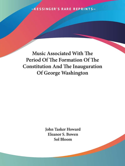 Music Associated With The Period Of The Formation Of The Constitution And The Inauguration Of George Washington