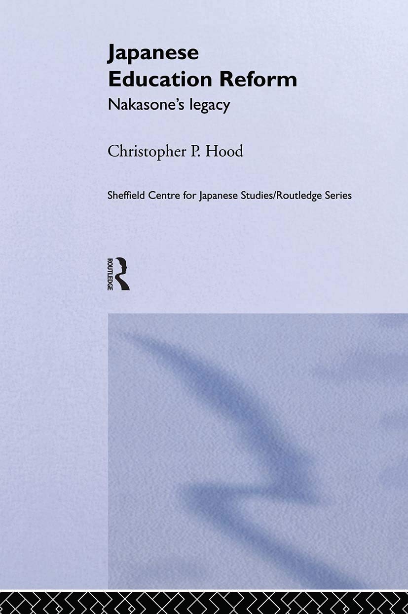 Japanese Education Reform: Nakasone's Legacy (The University of Sheffield/Routledge Japanese Studies Series)