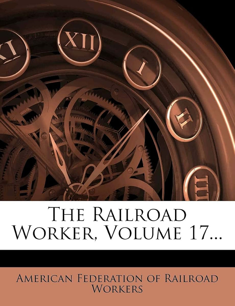 The Railroad Worker, Volume 17...
