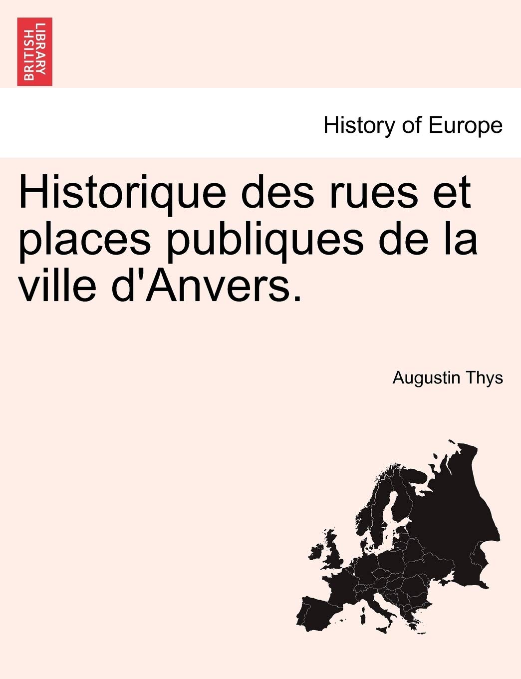 Historique des rues et places publiques de la ville d'Anvers. (French Edition)
