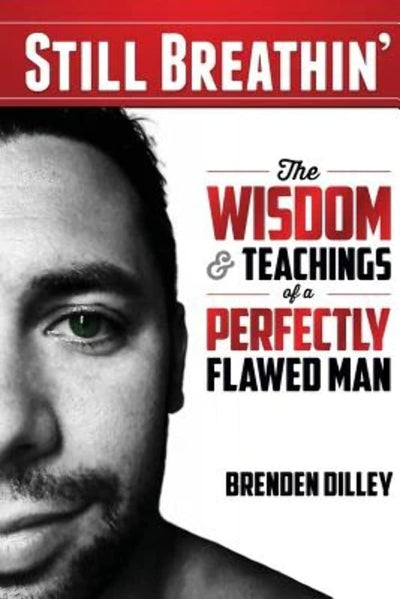 Still Breathin': The Wisdom and Teachings of a Perfectly Flawed Man