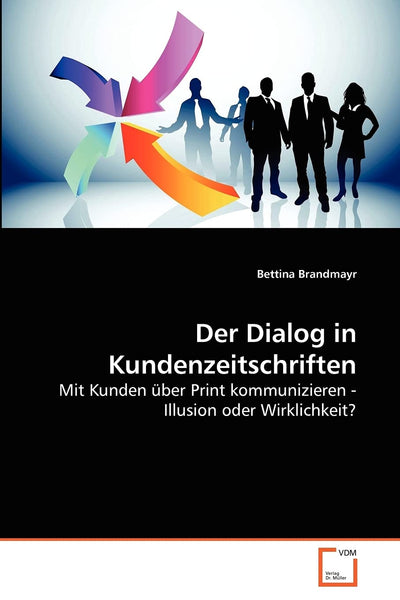 Der Dialog in Kundenzeitschriften: Mit Kunden ber Print kommunizieren - Illusion oder Wirklichkeit? (German Edition)