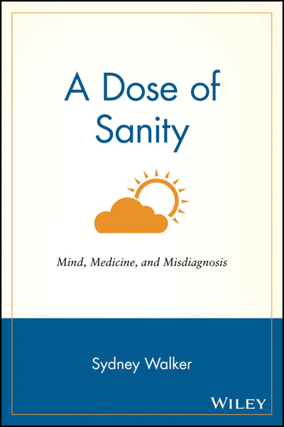 A Dose of Sanity: Mind, Medicine, and Misdiagnosis