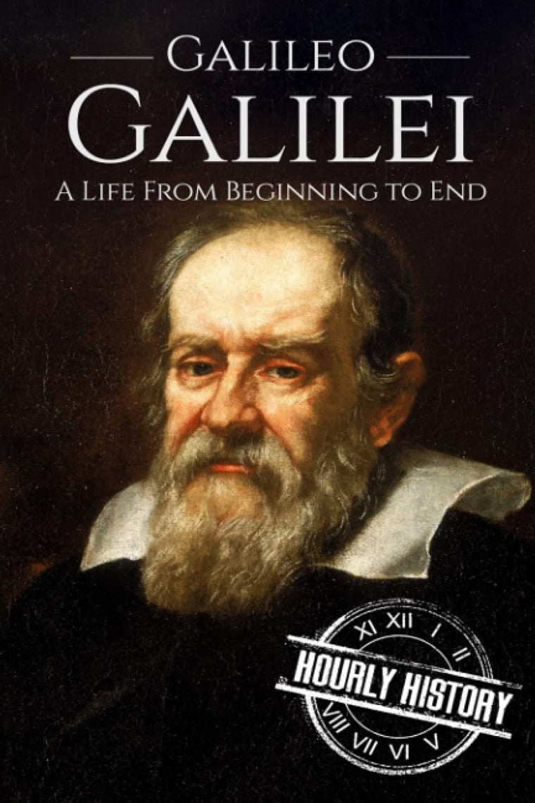 Galileo Galilei: A Life From Beginning to End (Biographies of Physicists)