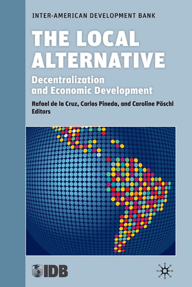 The Local Alternative: Decentralization and Economic Development (Development in the Americas (Hardcover))