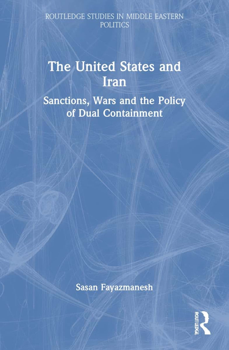 The United States and Iran (Routledge Studies in Middle Eastern Politics)