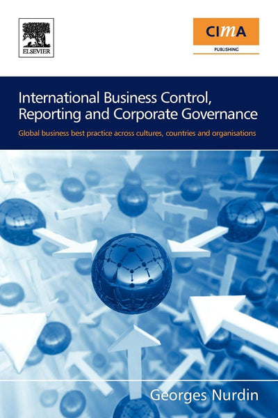 International Business Control, Reporting and Corporate Governance: Global business best practice across cultures, countries and organisations