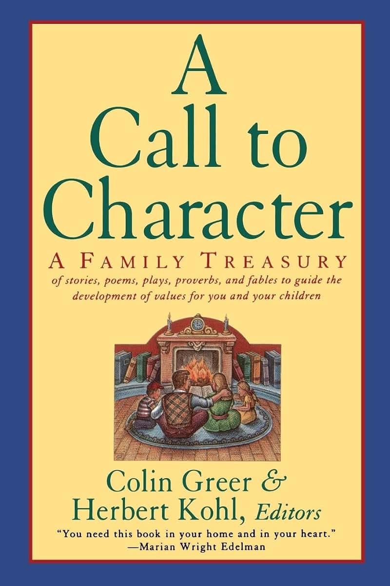 A Call to Character: Family Treasury of Stories, Poems, Plays, Proverbs, and Fables to Guide the Development of Values for You and Your Children