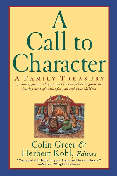 A Call to Character: Family Treasury of Stories, Poems, Plays, Proverbs, and Fables to Guide the Development of Values for You and Your Children